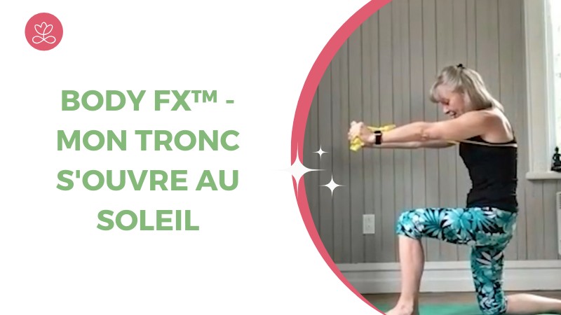 Jour 6. Body Fx™️ - Mon tronc s'ouvre au soleil avec Esther Bouchard